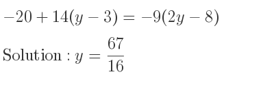 The answer to -20+14(y-3)=-9(2y-8) is y= 67/16
